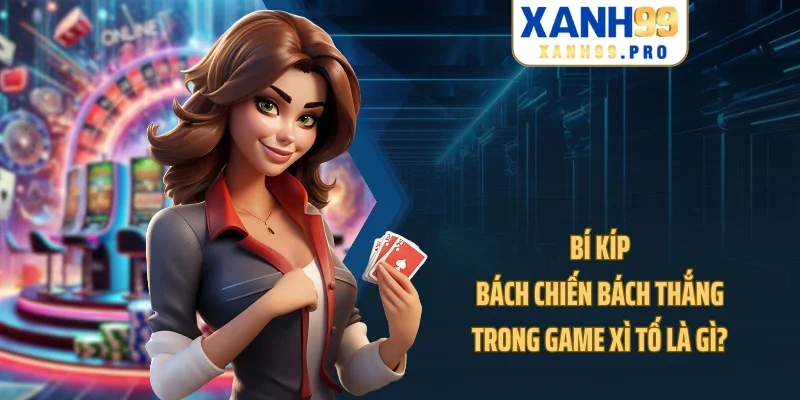 Bí kíp bách chiến bách thắng trong game xì tố là gì?