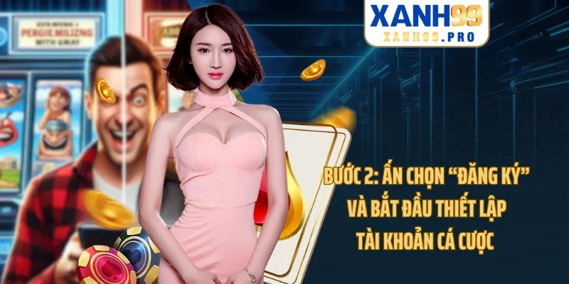 Bước 2: Ấn chọn “Đăng Ký” và bắt đầu thiết lập tài khoản cá cược
