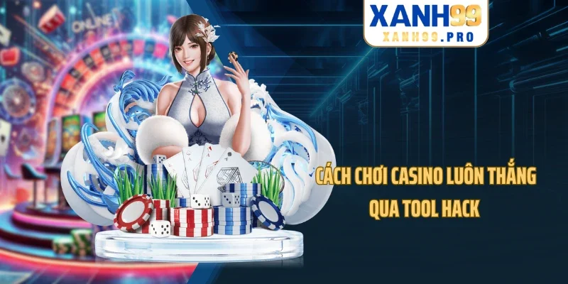 Cách chơi Casino luôn thắng qua tool hack