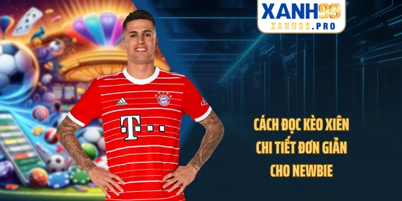 Cách đọc kèo xiên chi tiết đơn giản cho newbie