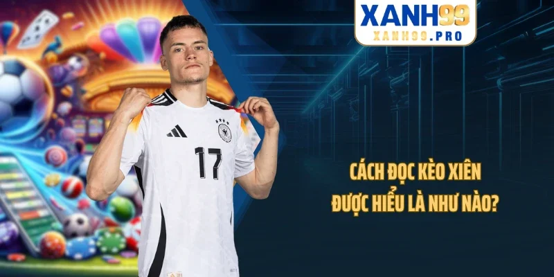 Cách đọc kèo xiên được hiểu là như nào?