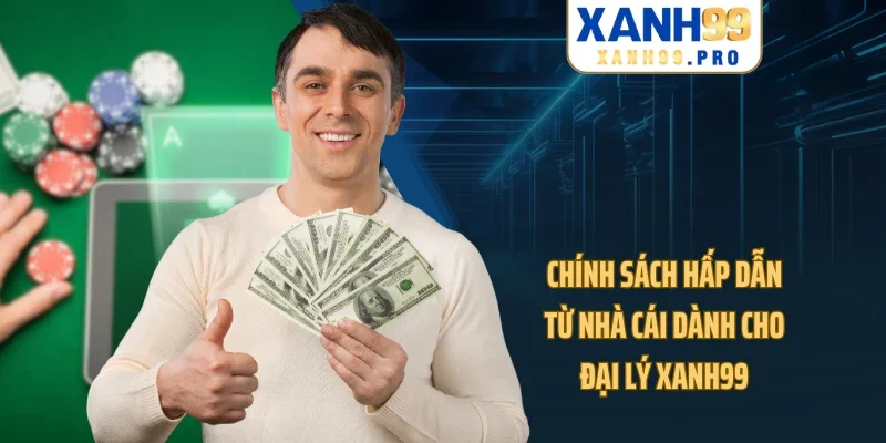 Chính sách hấp dẫn từ nhà cái dành cho đại lý XANH99
