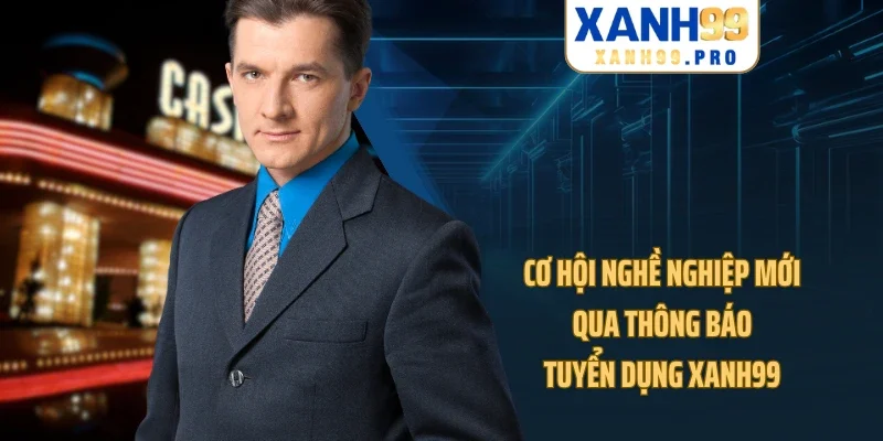 Cơ hội nghề nghiệp mới qua thông báo tuyển dụng XANH99