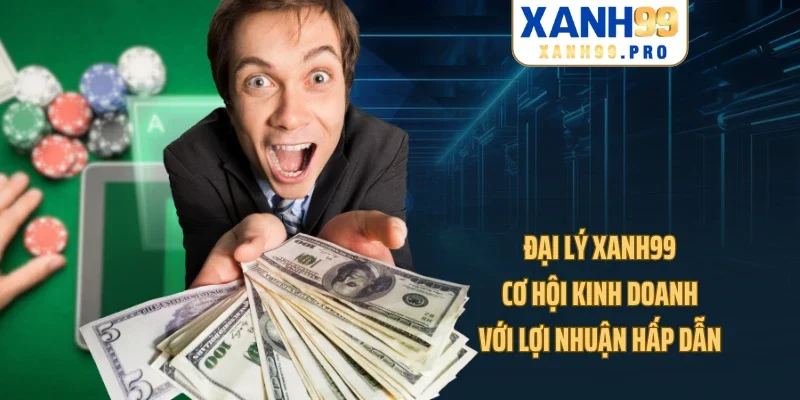 Đại Lý XANH99 - Cơ Hội Kinh Doanh Với Lợi Nhuận Hấp Dẫn