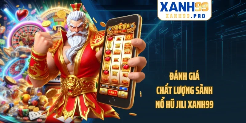 Đánh giá chất lượng sảnh nổ hũ Jili XANH99