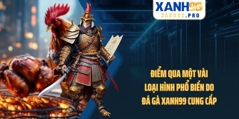 Điểm qua một vài loại hình phổ biến do đá gà XANH99 cung cấp