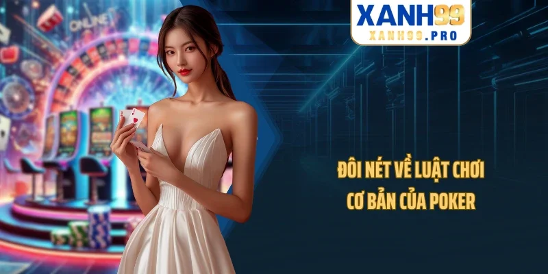 Đôi nét về luật chơi cơ bản của Poker