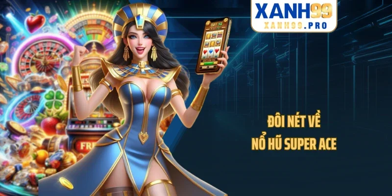 Đôi nét về nổ hũ Super Ace