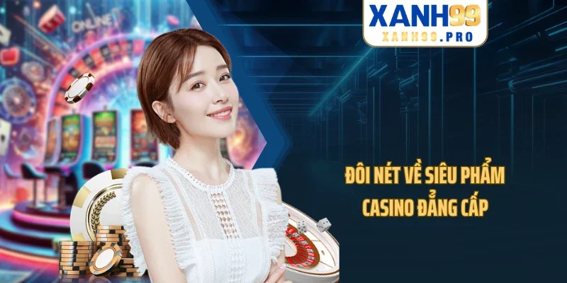 Đôi nét về siêu phẩm Casino đẳng cấp
