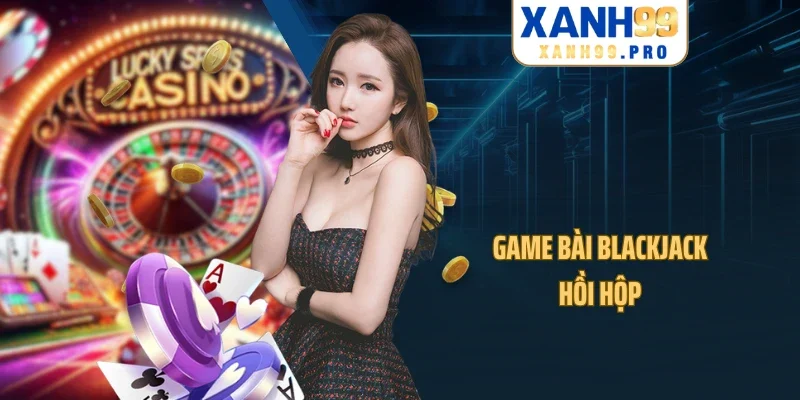 Game bài Blackjack hồi hộp