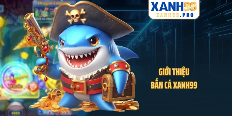 Giới thiệu bắn cá XANH99