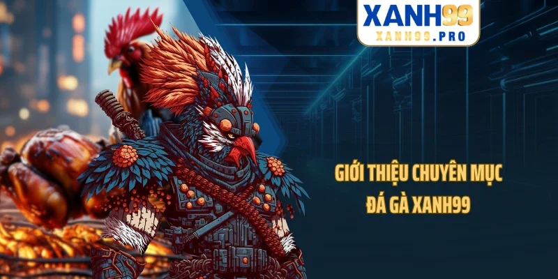 Giới thiệu chuyên mục đá gà XANH99