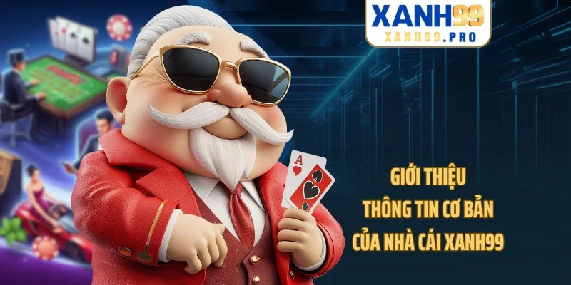 Giới thiệu thông tin cơ bản của nhà cái XANH99