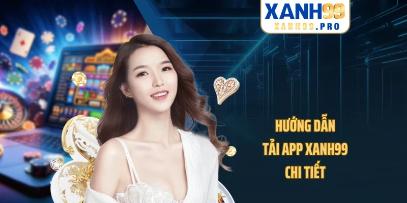 Hướng dẫn tải app XANH99 chi tiết