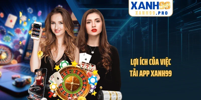 Lợi ích của việc tải app XANH99