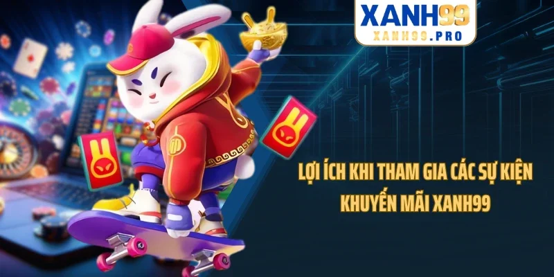 Lợi ích khi tham gia các sự kiện khuyến mãi XANH99