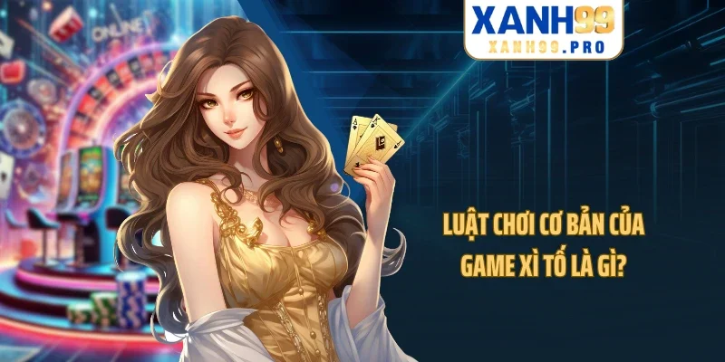 Luật chơi cơ bản của game xì tố là gì?