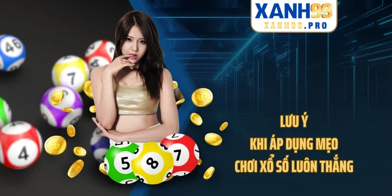 Lưu ý khi áp dụng mẹo chơi xổ số luôn thắng