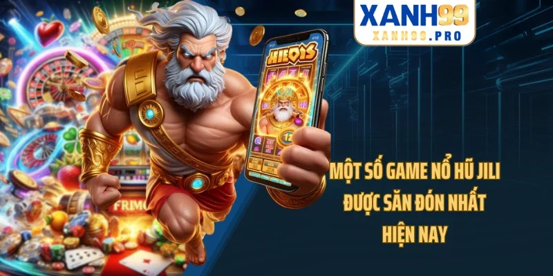 Một số game nổ hũ Jili được săn đón nhất hiện nay