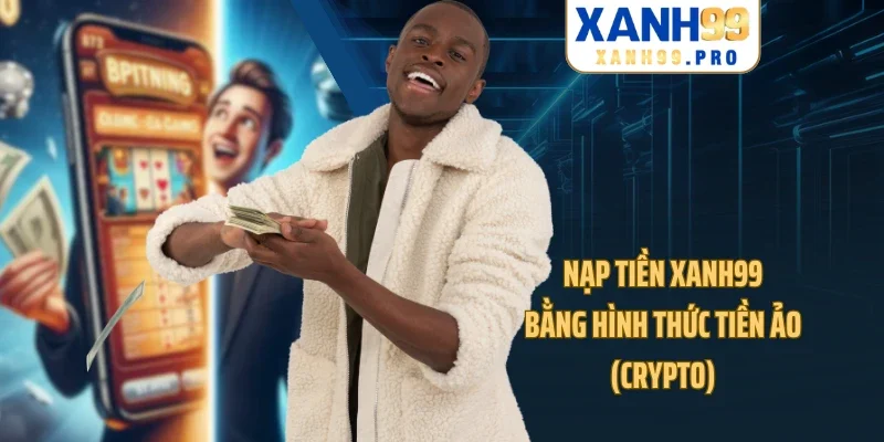 Nạp tiền XANH99 bằng hình thức tiền ảo (Crypto)