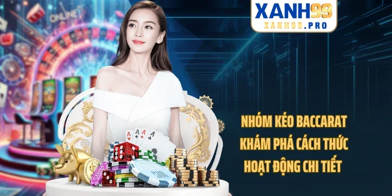 Nhóm Kéo Baccarat - Khám Phá Cách Thức Hoạt Động Chi Tiết