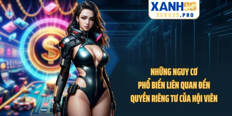 Những nguy cơ phổ biến liên quan đến quyền riêng tư của hội viên