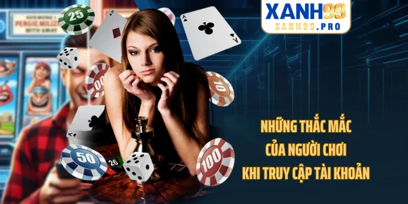 Những thắc mắc của người chơi khi truy cập tài khoản