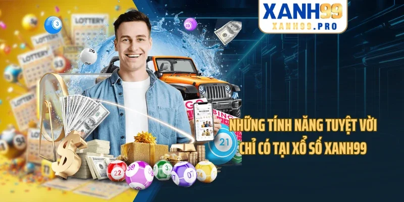 Những tính năng tuyệt vời chỉ có tại xổ số XANH99