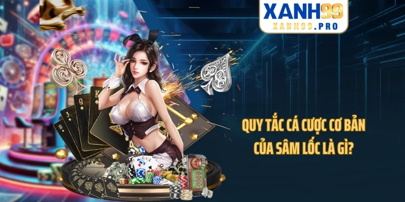 Quy tắc cá cược cơ bản của sâm lốc là gì?