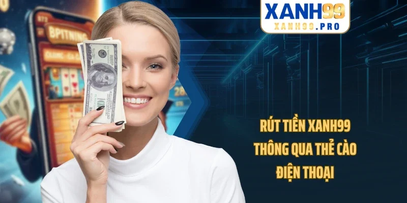 Rút tiền XANH99 thông qua thẻ cào điện thoại