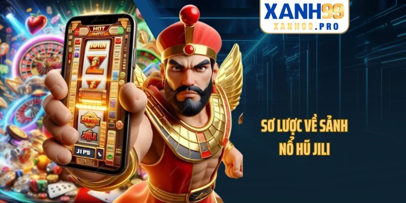 Sơ lược về sảnh nổ hũ Jili