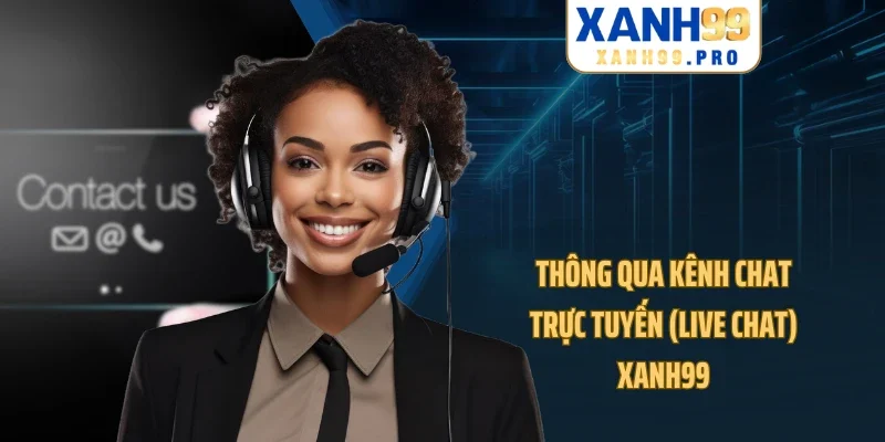 Thông qua kênh chat trực tuyến (Live chat) XANH99
