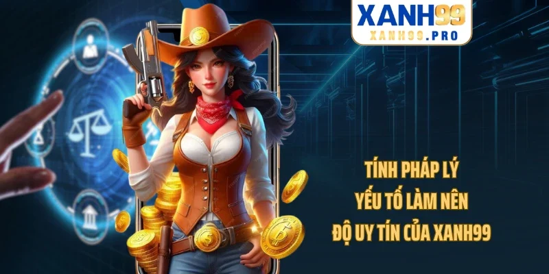 Tính pháp lý - Yếu tố làm nên độ uy tín của XANH99