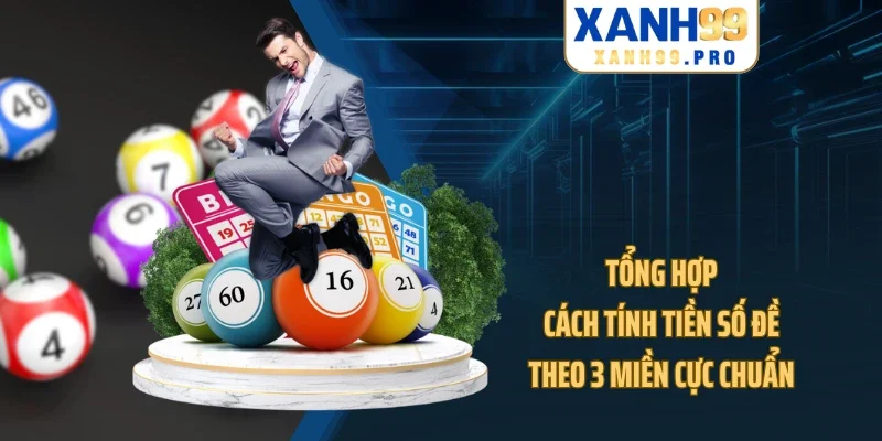 Tổng hợp cách tính tiền số đề theo 3 miền cực chuẩn