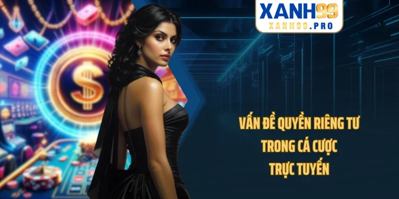 Vấn đề quyền riêng tư trong cá cược trực tuyến