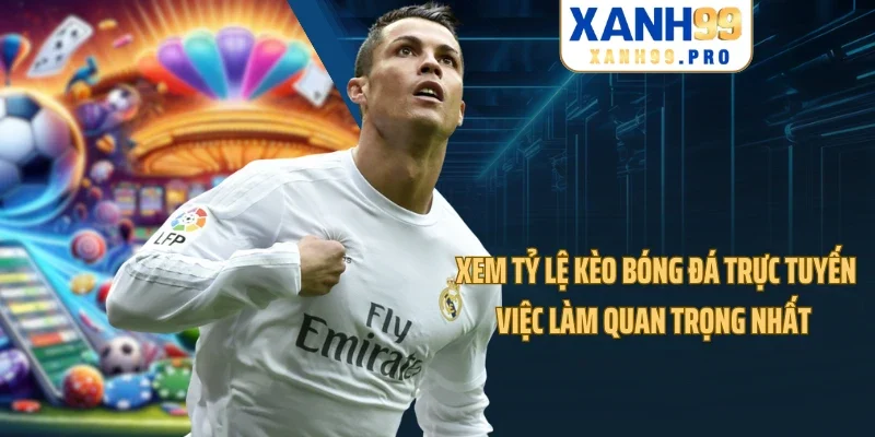 Xem Tỷ Lệ Kèo Bóng Đá Trực Tuyến - Việc Làm Quan Trọng Nhất